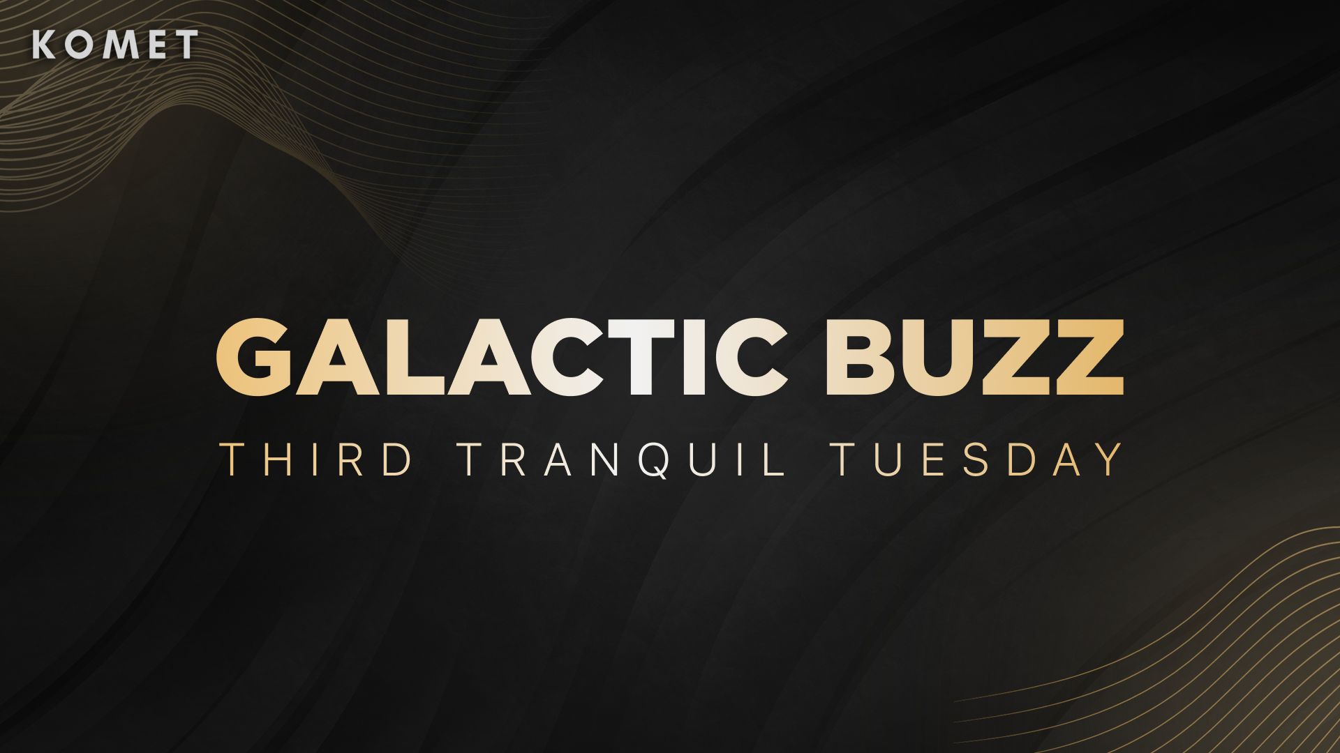 Galactic Buzz: Tranquil Tuesday #3!