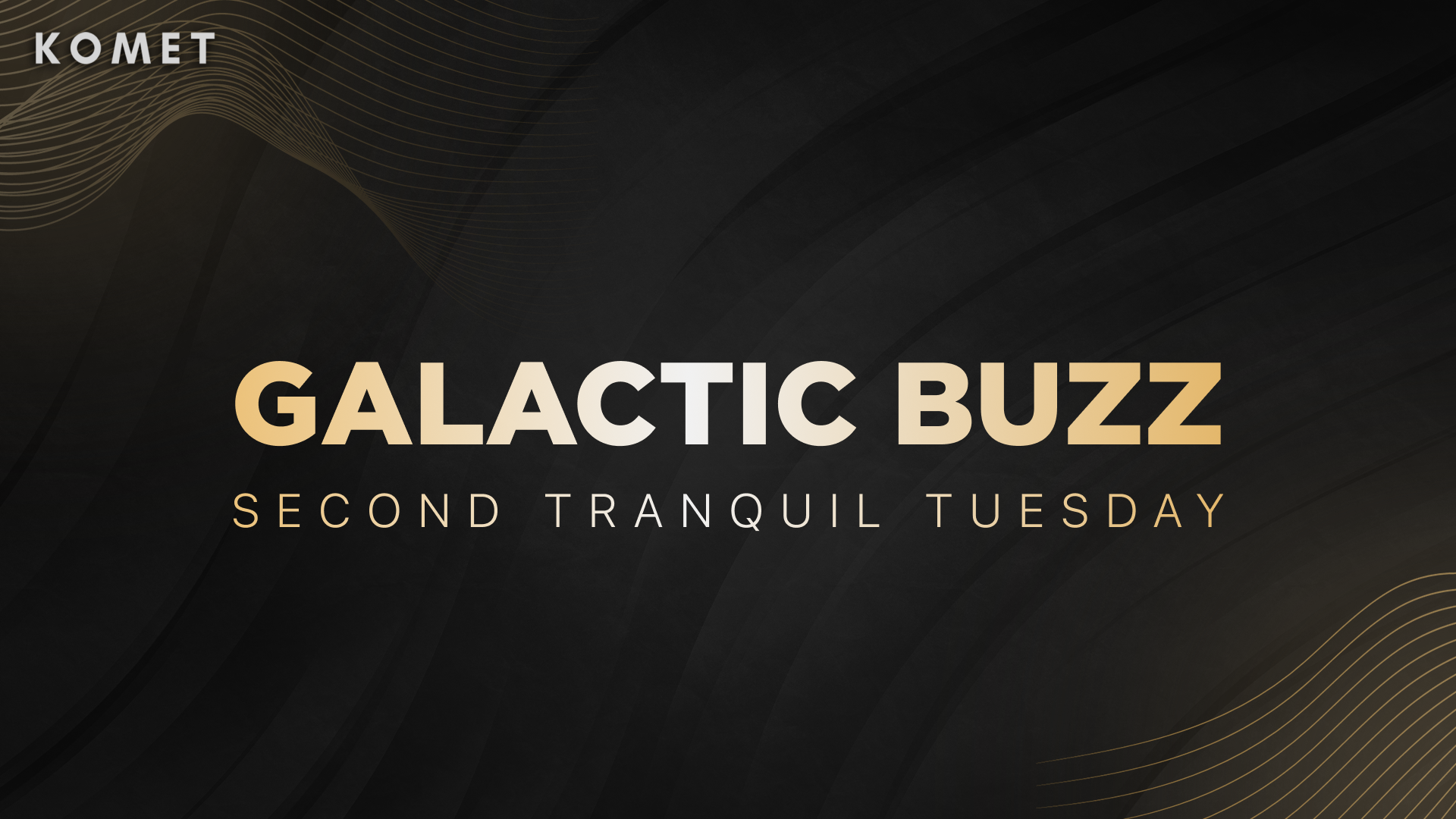 Galactic Buzz: 2nd Tranquil Tuesday!