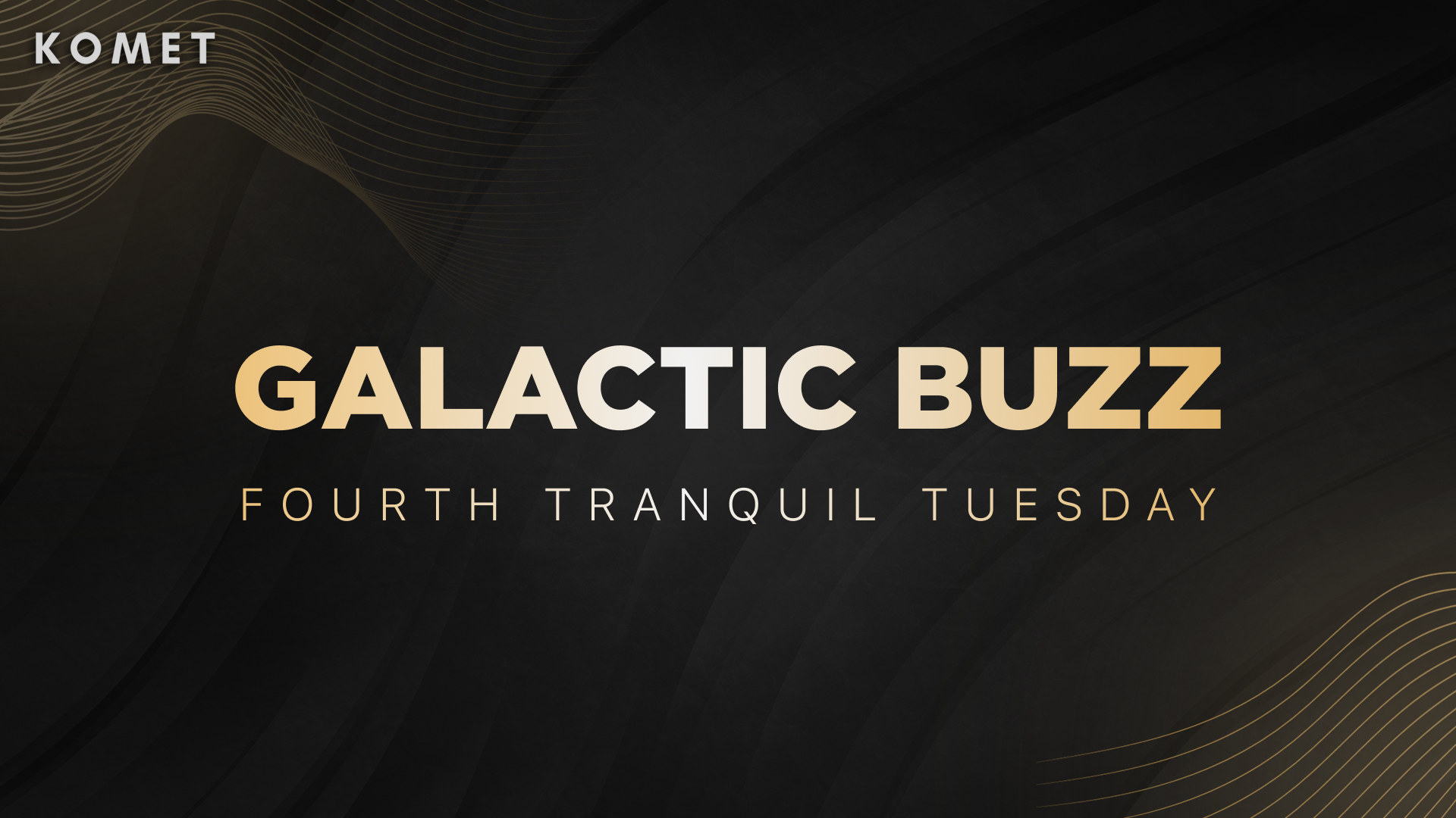 Galactic BUZZ: Tranquil Tuesday #4!