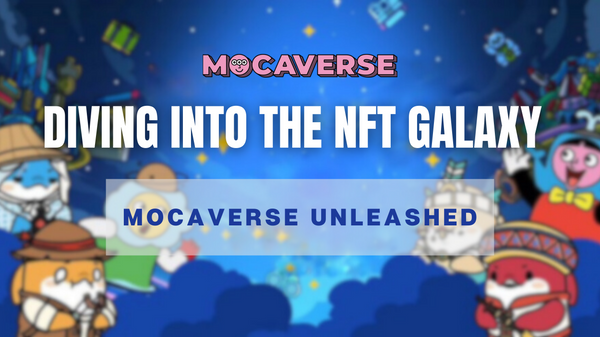 Diving into the NFT Galaxy: Mocaverse Unleashed!